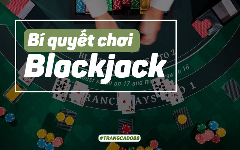 Cách chơi Blackjack dễ thắng